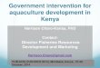 Government intervention for aquaculture development in Kenya · 2014-11-13 · Government intervention for aquaculture development in Kenya Harrison Charo-Karisa, PhD Contact: Director