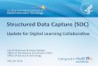 Structured Data Capture (SDC) · 5/30/2014  · SDC Standards Focus SDC Initiative has identified four *standards that specify how EHR systems can capture and store structured data: