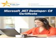 Microsoft .NET Developer: C# Certificate · The Microsoft .NET Developer certificate program focuses on the skills needed to create distributed applications and dynamic Web applications