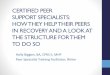 CERTIFIED PEER SUPPORT SPECIALISTS: HOW THEY HELP … · certified peer support specialists: how they help their peers in recovery and a look at the structure for them to do so holly