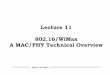 Lecture 11 802.16/ WiMax A MAC/PHY Technical Overvieilenia/course/11-wimax.pdf · WiMax spectrum is more economical than 3G. The price paid per Hz is as much as 1000 times lower than