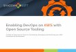Enabling DevOps on AWS with Open Source Tooling ... Enabling DevOps on AWS with Open Source Tooling