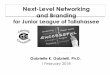 Next-Level Networking and Brandinggabrielleconsulting.com/docs/BrandingNetworkingJrLeague2018.pdf•Develop an impactful elevator speech. •Connect, reconnect, and follow through