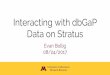 Interacting with dbGaP Data on Stratus · Stratus is a subscription-based Research Compute Cloud designed for NIH Controlled-Access Data (i.e., Protected Data) Backed by HPE hardware
