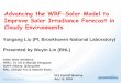 Advancing the WRF-Solar Model to Improve Solar Irradiance ... · Anatomy of WRF-Solar Model Dynamics Fast Physics dt dX ... (Jimenez et al., BAMS, 2016) ... Cloud motion & short term