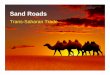 Sand Roads - Trans-Saharan Trade · 2015-06-27 · Sand Roads • The Trans-Saharan Trade Route – Linked North Africa and the Mediterranean world with the land and peoples of interior