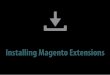 to Installing Magento Extensions - Fooman · 2013-07-22 · 2 Welcome This best practice guide contains universal instructions for a smooth, trouble free installation of any Magento