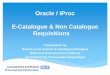 Oracle / iProc E-Catalogue & Non Catalogue Requisitions · Oracle / iProc E-Catalogue & Non Catalogue Requisitions Presentation by Darren Lewis (Interim E-Catalogues Manager) Mohamed