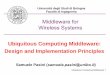 Middleware for Wireless Systems - unibo.it · 2012-09-03 · Ubiquitous Computing Middleware 1 Middleware for Wireless Systems Samuele Pasini (samuele.pasini@unibo.it) Università