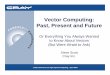 Vector Computing: Past, Present and FutureVector Computing: Past, Present and Future Or Everything You Always Wanted to Know About Vectors (But Were Afraid to Ask) ... † Regular