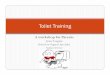 Toileting workshop for parents Feb 2014.ppt external/Toileting workshop... · AIM OF WORKSHOP yTo give you practical information regarding toilet training techniques for you and your