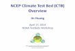 NCEP Climate Test Bed (CTB) Overview · 2014-05-05 · Advancing Operational Climate Prediction and Products Climate Test Bed (CTB) • Jointly established in 2004 by NCEP and CPO