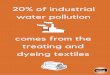 dyeing textiles treating and 20% of industrial comes from the water pollutionsayhitosustainability.com/.../05/All-posters-english.pdf · 2018-05-22 · water pollution comes from