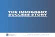 THE IMMIGRANT SUCCESS STORY...The Immigrant Success Story: How Family-Based Immigrants Thrive in America I 1 INTRODUCTION 1 In the United States, immigration based on family ties has
