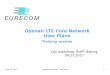 Openair LTE Core Network User Plane · 4/27/2017  · April 27, 2017 Openair-cn training - User Plane 11 LTE Tunneling fragmentation 3GPP TS 36.300 section 4.5 IP fragmentation –