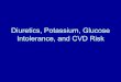 Diuretics, Potassium, Glucose Intolerance, and CVD RiskDiabetes on AHT & CHD risk: Samuelsson 1996 • 686 HT men treated with thiazide &/or β blocker, followed 15 yrs for RF’s,