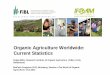 Organic Agriculture Worldwide: Current Statistics · Organic Agriculture Worldwide: Current Statistics Helga Willer, Research Institute of Organic Agriculture (FiBL), Frick, ... 1985