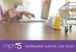 SUPERMARKET & RETAIL CASE STUDY - mpro5...Company Two of the Big Four Supermarkets in the UK Requirement These major retailers were facing the following issues: 1. Time consuming,