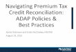 Navigating Premium Tax Credit Reconciliation: ADAP ... · Navigating Premium Tax Credit Reconciliation: ADAP Policies & Best Practices Xavior Robinson and Emily McCloskey, ... IRS