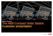 ABB Power Generation The ABB Compact Solar Station ... · Solar Power Conversion Systems (PCS) The 2.4 MW Compact Solar Station gathers ABB’s premium components in a robust plug-and-play