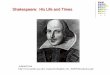 Shakespeare: His Life and Timesshakespeareunit.weebly.com/.../6/10467095/presentation_4.pdfShakespeare’s Language • Shakespeare did not write in “Middle English.” • Middle