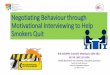 Negotiating Behaviour through Motivational …...Negotiating Behaviour through Motivational Interviewing to Help Smokers Quit 8th MADPHS Scientific Meeting & AGM 2017 AP. DR. WEE LEI