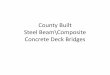 Composite Concrete Deck Bridges ... Steel Beam\Composite Concrete Deck Bridges What made Defiance County look at this Problem • 4 – 100+ year old pin trusses on stone roads •