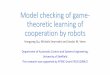 Model checking of game-theoretic learning …...Model checking of game-theoretic learning of cooperation by robots Hongyang Qu, Michalis Smyrnakis and Sandor M. Veres Department of
