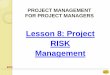 PROJECT MANAGEMENT FOR PROJECT MANAGERSepsmg.jkr.gov.my/images/3/32/BP_L8_Project_Risk_Management.pdf · Risk Management is a major managerial tools. •Many organization who concerned