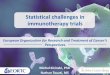 Statistical challenges in immunotherapy trials Oncology Nov 2017/3_Statistical... · Statistical challenges in immunotherapy trials European Organization for Research and Treatment