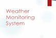 Weather Monitoring System - edX · Design Specifications A Weather monitoring System has the following sensors. The weather has to be to monitored regular at intervals 0f 5 minutes