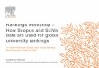 Rankings workshop How Scopus and SciVal data are used for ... · Guillaume Warnan Senior Customer Consultant, Research Intelligence, Elsevier Rankings workshop – How Scopus and