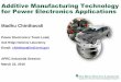 Additive Manufacturing Technology for Power Electronics … · 2016-06-13 · Additive Manufacturing Technology for Power Electronics Applications Madhu Chinthavali Power Electronics