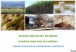 SUGAR INDUSTRY IN INDIA: STATUS AND POLICY NEEDS · 2017-01-27 · Mismatch between sugar prices and cane prices Currently FRPis fixed by GOI, and SAPby 5 States No link between cane