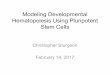 Modeling Developmental Hematopoiesis Using Pluripotent ...Modeling Developmental Hematopoiesis Using Pluripotent Stem Cells Christopher Sturgeon February 14, 2017. hPSC self-renewal