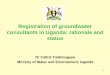 Registration of groundwater consultants in Uganda ... · 03/08/2017  · Registration of groundwater consultants in Uganda: rationale and status Dr Callist Tindimugaya Ministry of