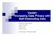 Vanish: Increasing Data Privacy with Self-Destructing Data · 2009-08-19 · How can Ann delete her sensitive email? She doesn’t know where all the copies are Services may retain