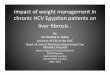 Impact of weight management in chronic HCV Egyptian ... · Impact of weight management in chronic HCV Egyptian patients on liver fibrosis . By: Dr. Osama A. Fekry Lecturer of CN at