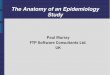 The Anatomy of an Epidemiology Study - Lex Jansen · The Anatomy of an Epidemiology Study Paul Murray ... Provide part of data to design clinical trials ... Diagnosis driven study