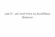 Lab 8 – pH and Intro to Acid/Base Balance 9 pH and...Lab 9 – pH and Intro to Acid/Base Balance . Acids and Bases • Both are electrolytes –Acids are proton (hydrogen ion) donors