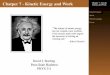 Chapter 7 - Kinetic Energy and WorkChapter 7 - Kinetic Energy and Work Kinetic Energy Work Work Examples Power Work Examples The force from a spring is given by F s = kx, where k is
