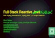 Full Stack Reactive Java Kotlin! · 2018-11-15 · Full Stack Reactive Java With Spring Framework 5, Spring Boot 2, & Project Reactor Mark Heckler Principal Technologist, Spring Developer