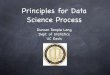 Principles for Data Science Process · Principles for Data Science Process Duncan Temple Lang Dept. of Statistics UC Davis. Core Concepts Statistics and Machine Learning. Computing