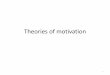 Theories of motivationksz.pwr.edu.pl/.../pdf/2_Theories-of-motivation2.pdfWe each have a hierarchy of needs that ranges from "lower" to "higher." As lower needs are fulfilled there