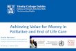Achieving Value for Money in Palliative and End of Life Care pdf/2018/Pallife2018... · Measurement challenges in palliative care 1 Defining the intervention • Interventions may
