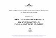 Decision-making in Pediatric Palliative Care...Decision-Making in Pediatric Palliative Care Module 7 IV. The Basis of Palliative Care Decision-making There are several ethical principles