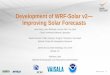 Development of WRF-Solar v2 Improving Solar ForecastsWRF-Solar v1 and v2. Integration with operational systems: Model evaluation WRF-Solar v2 will lead to improved intra-day and day