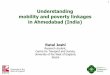 Understanding mobility and poverty linkages in Ahmedabad ... Conference Dec 2014...Understanding mobility and poverty linkages in Ahmedabad (India) Rutul Joshi Research student, Centre