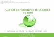Global perspectives to tobacco controlKarelian Medical days Petrozavods 6.-7.10.2016 Global perspectives to tobacco control Pekka Puska, MD, PhD, MPolSc Director General Emeritas,