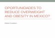 Oportunidades to reduce overweight and obesity in mexico?gsme.sharif.edu/~econ_seminars/files/cct11.pdfData •The sample includes adolescents (15–21 years) living in rural treatment-98